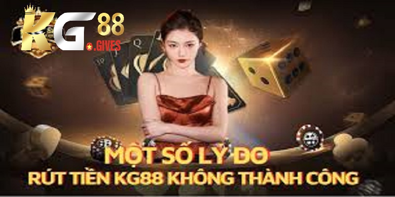 Lý do rút tiền KG88 không thành công